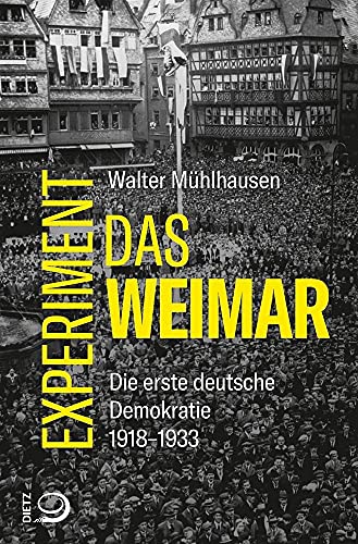 Das Weimar-Experiment: Die erste deutsche Demokratie. 1918–1933