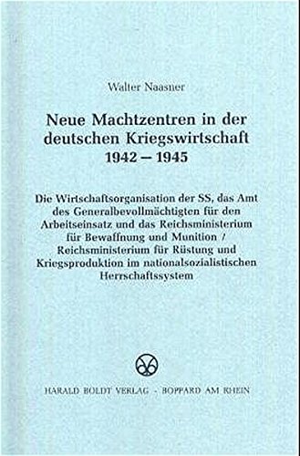 Neue Machtzentren in der deutschen Kriegswirtschaft 1942-1945: Die Wirtschaftsorganisation der SS, das Amt des Generalbevollmächtigten für den ... (Schriften des Bundesarchivs, Band 45) von De Gruyter Oldenbourg