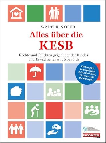 Alles über die KESB: Rechte und Pflichten gegenüber der Kindes- und Erwachsenschutzbehörde Alles über die KESB: Rechte und Pflichten gegenüber der Kindes- und Erwachsenschutzbehörde