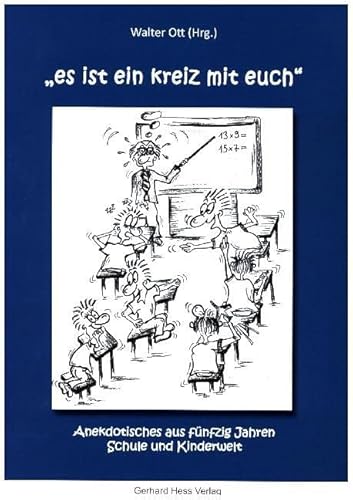 es ist ein kreiz mit euch: Anekdotisches aus fünfzig Jahren Schule und Kinderwelt