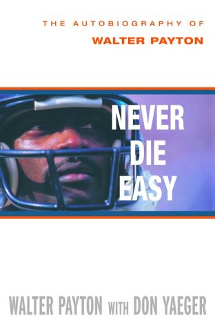 Never Die Easy: The Autobiography of Walter Payton Never Die Easy: The Autobiography of Walter Payton von Villard