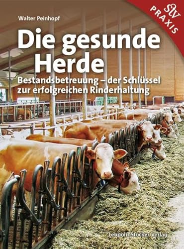 Die gesunde Herde: Bestandsbetreuung – der Schlüssel zur erfolgreichen Rinderhaltung von Stocker Leopold Verlag