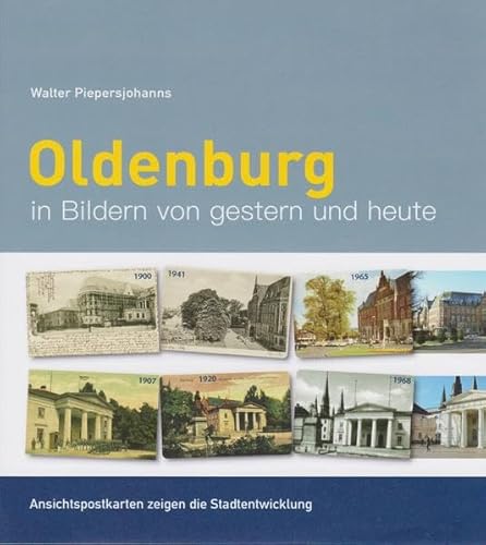 Oldenburg in Bildern von gestern und heute: Ansichtspostkarten zeigen die Stadtentwicklung von Isensee, Florian, GmbH