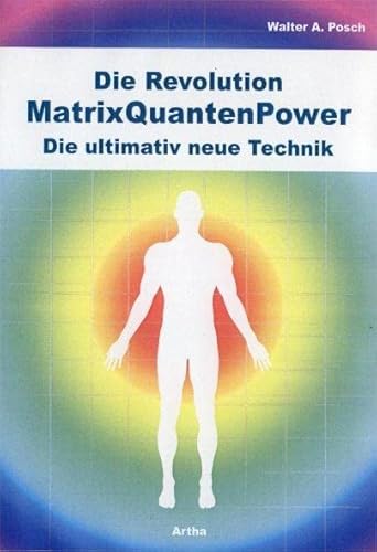Die Revolution - MatrixQuantenPower: Die ultimativ neue Technik