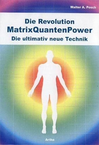 Die Revolution - MatrixQuantenPower: Die ultimativ neue Technik von Artha