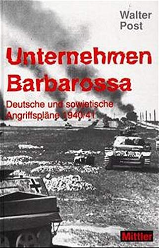 Unternehmen Barbarossa: Deutsche und sowjetische Angriffsplaene 1940/41 von Mittler in Maximilian Verlag GmbH & Co. KG