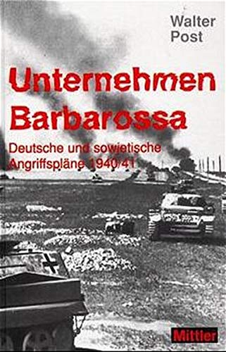 Unternehmen Barbarossa: Deutsche und sowjetische Angriffsplaene 1940/41