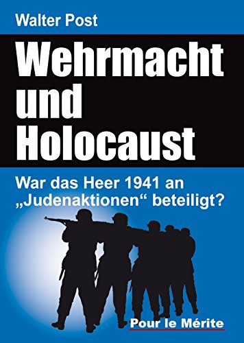 Wehrmacht und Holocaust: War das Heer 1941 an „Judenaktionen“ beteiligt? Wehrmacht und Holocaust: War das Heer 1941 an „Judenaktionen“ beteiligt?