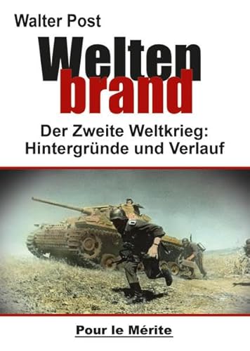 Weltenbrand: Der Zweite Weltkrieg 1939-1945: Der Zweite Weltkrieg 1939-1945: Schuldfrage, Hintergründe, Verlauf von Pour Le Merite