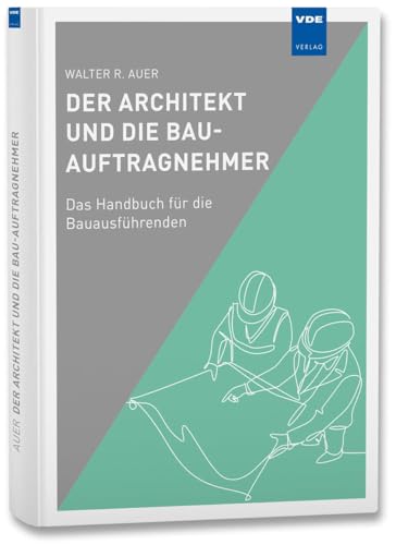 Der Architekt und die Bau-Auftragnehmer: Das Handbuch für die Bauausführenden