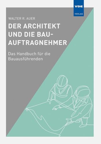 Der Architekt und die Bau-Auftragnehmer: Das Handbuch für die Bauausführenden von VDE VERLAG GmbH