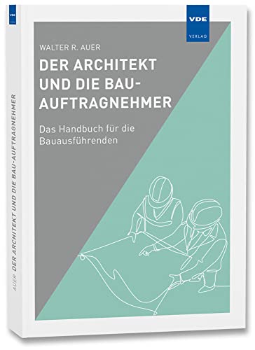 Der Architekt und die Bau-Auftragnehmer: Das Handbuch für die Bauausführenden von VDE VERLAG GmbH