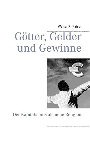 Götter, Gelder und Gewinne: Der Kapitalismus als neue Religion von Books on Demand