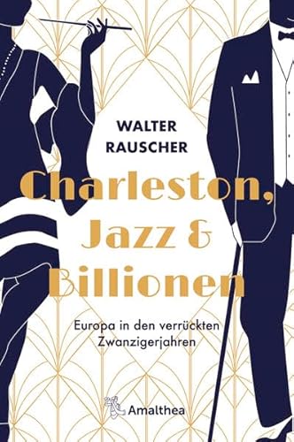 Charleston, Jazz & Billionen: Europa in den verrückten Zwanzigerjahren Charleston, Jazz & Billionen: Europa in den verrückten Zwanzigerjahren