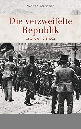 Die verzweifelte Republik: Österreich 1918-1922 von Kremayr und Scheriau
