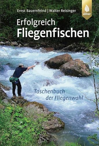 Erfolgreich Fliegenfischen: So finden Sie die fängigste Fliege zur richtigen Zeit an Ihrem Gewässer von Ulmer Eugen Verlag