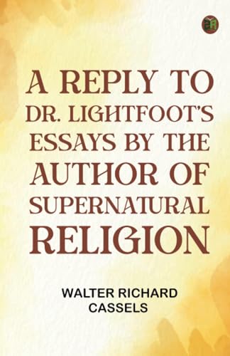 A Reply to Dr. Lightfoot's Essays by the Author of "Supernatural religion" von Zinc Read