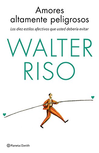 Amores altamente peligrosos: Los diez estilos afectivos que usted debería evitar (Biblioteca Walter Riso) von Zenith