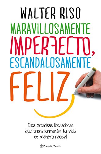 Maravillosamente imperfecto, escandalosamente feliz: Diez premisas liberadoras que transformarán tu vida de manera radical (Biblioteca Walter Riso) von Zenith