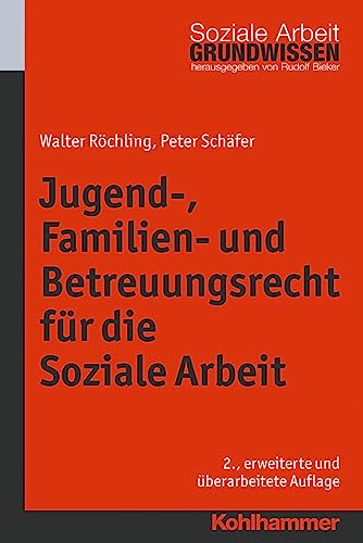 Jugend-, Familien- und Betreuungsrecht für die Soziale Arbeit (Grundwissen Soziale Arbeit, 9, Band 9) von Kohlhammer W.