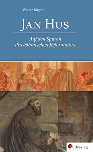 Jan Hus. Auf den Spuren des böhmischen Reformators von Suedverlag GmbH