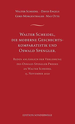 Walter Scheidel, die moderne Geschichtskomparatistik und Oswald Spengler: Reden anlässlich der Verleihung des Oswald-Spengler-Preises an Walter ... 2020 (Edition Sonderwege bei Manuscriptum)