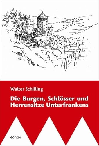 Die Burgen, Schlösser und Herrensitze Unterfrankens von Echter Verlag GmbH