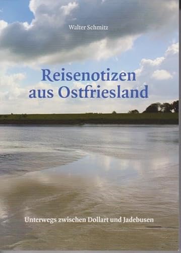 Reisenotizen aus Ostfriesland: Unterwegs zwischen Dollart und Jadebusen Reisenotizen aus Ostfriesland: Unterwegs zwischen Dollart und Jadebusen von Isensee, Florian, GmbH