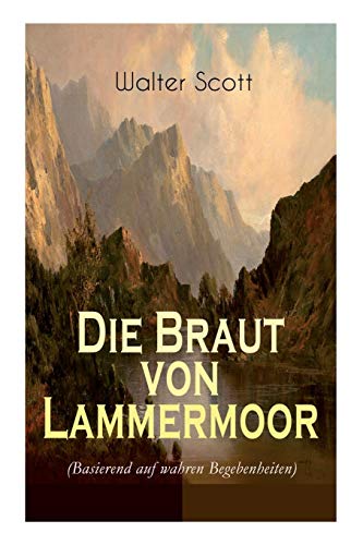 Die Braut von Lammermoor (Basierend auf wahren Begebenheiten): Historischer Roman