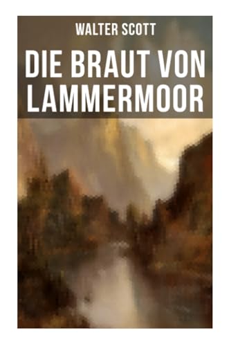 Die Braut von Lammermoor: Historischer Roman von Musaicum Books