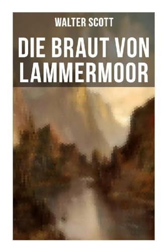 Die Braut von Lammermoor: Historischer Roman von Musaicum Books