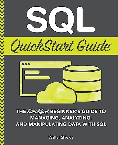 SQL QuickStart Guide: The Simplified Beginner's Guide to Managing, Analyzing, and Manipulating Data With SQL (Coding & Programming - QuickStart Guides) SQL QuickStart Guide: The Simplified Beginner's Guide to Managing, Analyzing, and Manipulating Data With SQL (Coding & Programming - QuickStart Guides) von Clydebank Media LLC