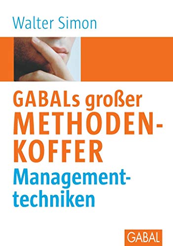 GABALs großer Methodenkoffer Managementtechniken: Managementtechniken (Whitebooks)