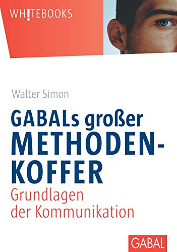 GABALs großer Methodenkoffer. Grundlagen der Kommunikation: Grundlagen der Kommunikation (Whitebooks)