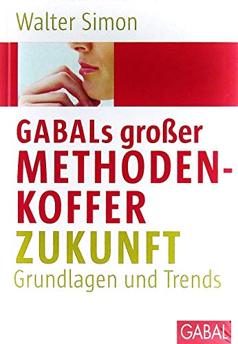 GABALs großer Methodenkoffer. Zukunft: Grundlagen und Trends (Whitebooks)