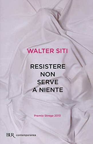 Resistere non serve a niente (BUR Contemporanea)