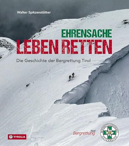 Ehrensache Leben retten: Die Geschichte der Bergrettung Tirol