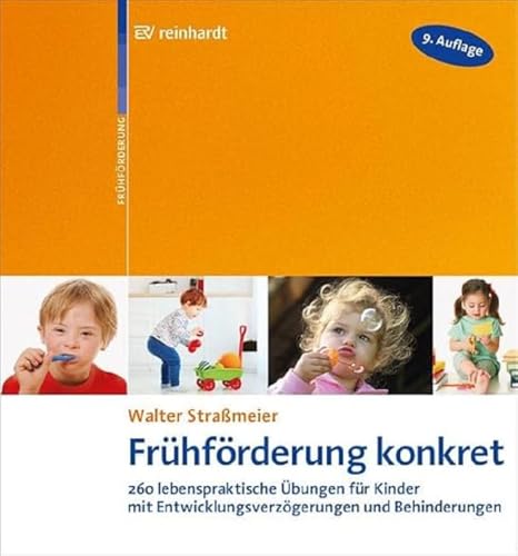 Frühförderung konkret: 260 lebenspraktische Übungen für Kinder mit Entwicklungsverzögerungen und Behinderungen