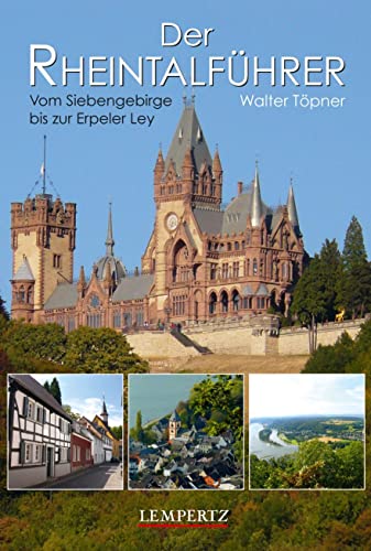 Der Rheintalführer: Vom Siebengebirge bis zur Erlepler Ley