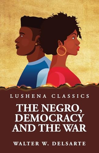 The Negro, Democracy and the War von Lushena Books