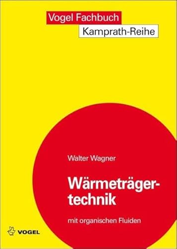 Wärmeträgertechnik: mit organischen Fluiden (Kamprath-Reihe)