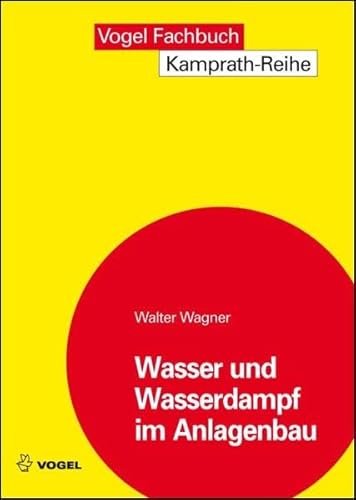 Wasser und Wasserdampf im Anlagenbau (Kamprath-Reihe)