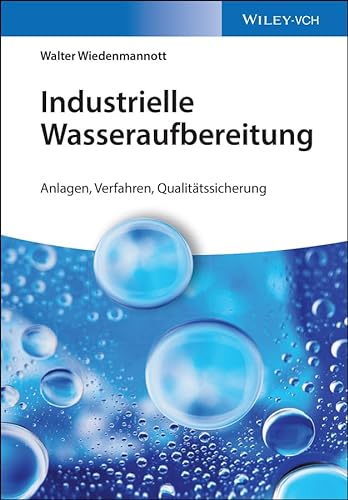 Industrielle Wasseraufbereitung: Anlagen, Verfahren, Qualitätssicherung von Wiley
