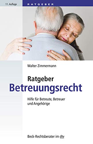 Ratgeber Betreuungsrecht: Hilfe für Betreute, Betreuer und Angehörige (Beck-Rechtsberater im dtv)