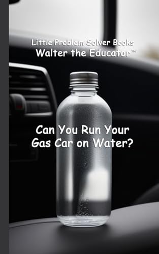 Can You Run Your Gas Car on Water? (Little Problem Solver Books)