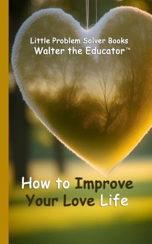 How to Improve Your Love Life (Little Problem Solver Books) von Silent King Books