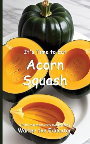 It's Time to Eat Acorn Squash (Time to Eat Book) von Silent King Books