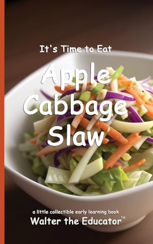 It's Time to Eat Apple Cabbage Slaw (Time to Eat Book) von Silent King Books