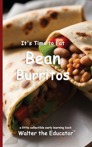 It's Time to Eat Bean Burritos (Time to Eat Book) von Silent King Books
