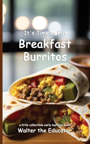 It's Time to Eat Breakfast Burritos (Time to Eat Book) von Silent King Books